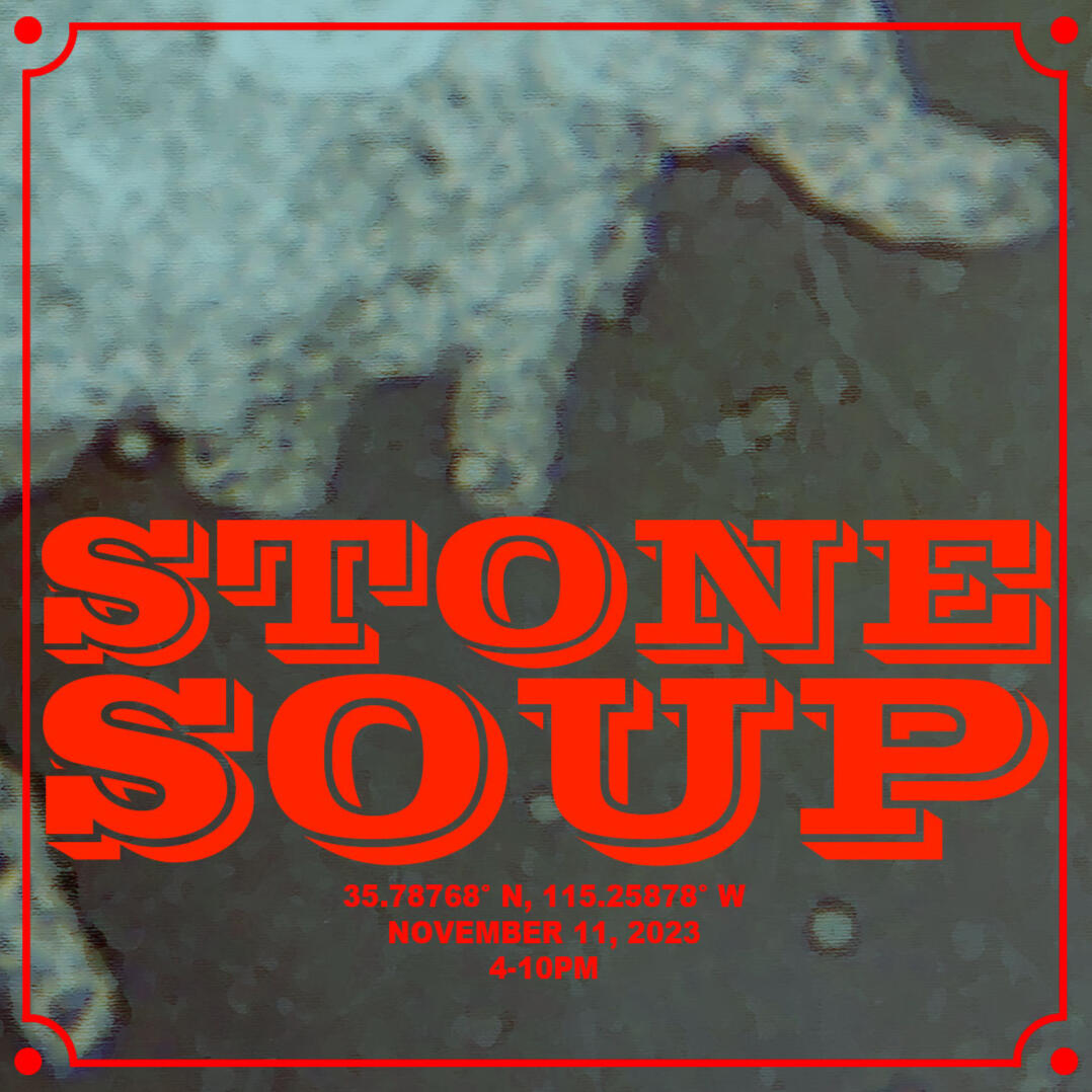 Image of Stone Soup event poster with coordinates, date, and time. Coordinates are 35.79060 degrees north, 115.26038 degrees west. Date is November 11th, 2023 time is 4 to 10 pm. "Stone Soup" with border in bright red on image of amoeba under microscope.