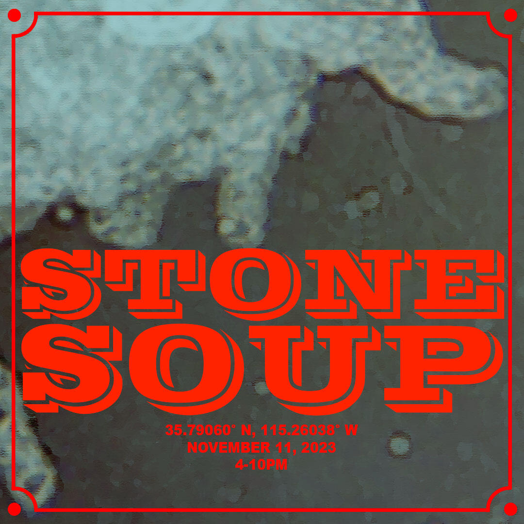 Image of Stone Soup event poster with coordinates, date, and time. Coordinates are 35.79060 degrees north, 115.26038 degrees west. Date is November 11th, 2023 time is 4 to 10 pm. "Stone Soup" with border in bright red on image of amoeba under microscope.